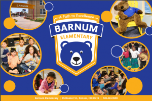Barnum Elementary a path to excellence 85 hooker st., denver, co 80219 720-424-9590
